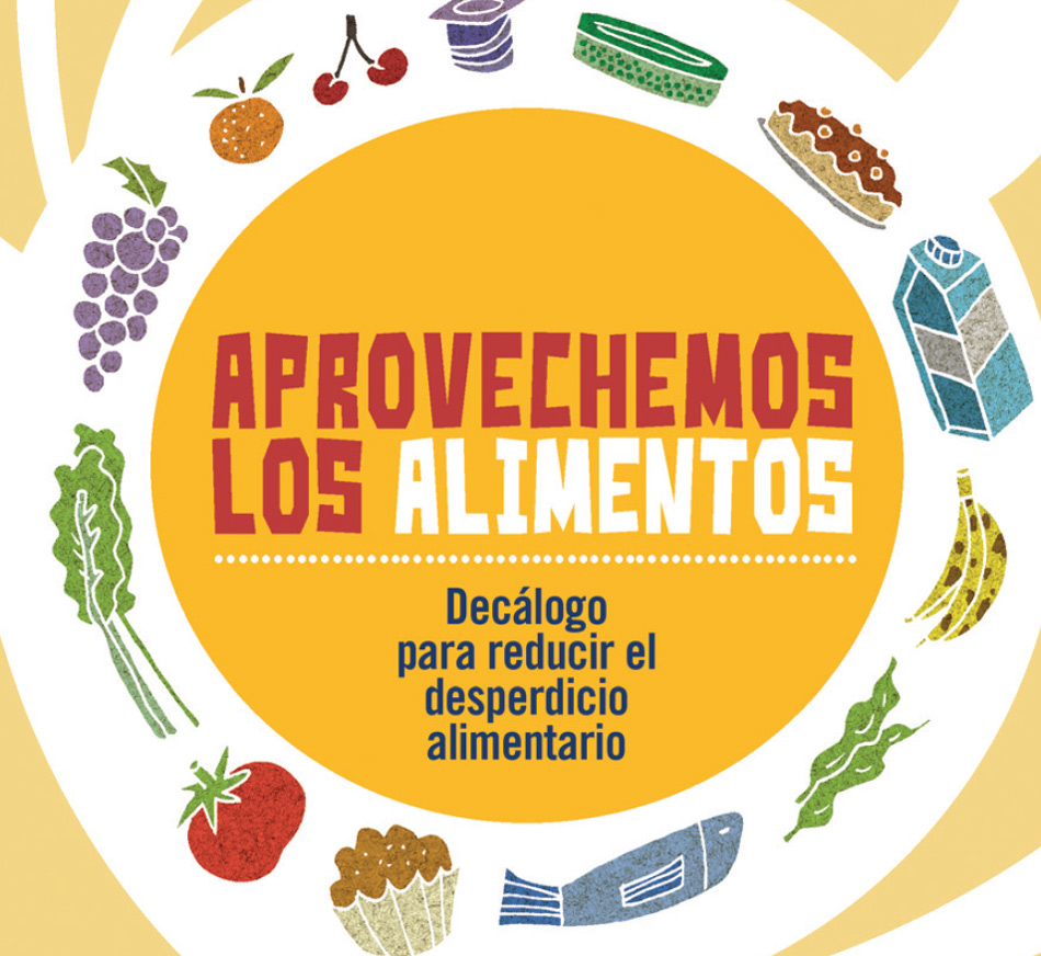 Aprovechemos los alimentos. Decálogo para reducir el desperdicio ...