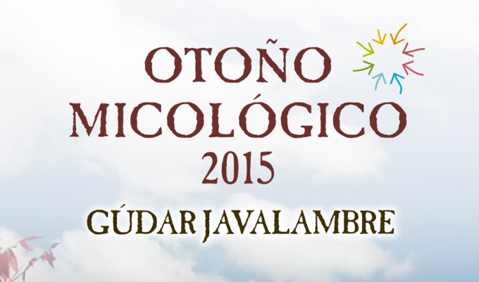 Otoño Micológico en Gúdar Javalambre 2015 Otoño Micológico en Gúdar Javalambre Programa